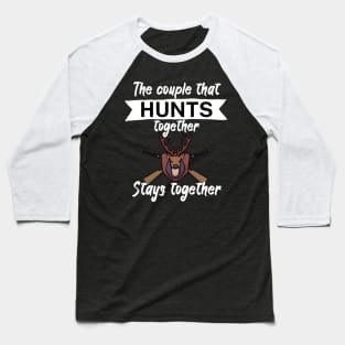 The couple that hunts together stays together Baseball T-Shirt